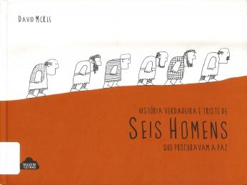 História verdadeira e triste de seis homens que procuravam a paz História verdadeira e triste de seis homens que procuravam a paz