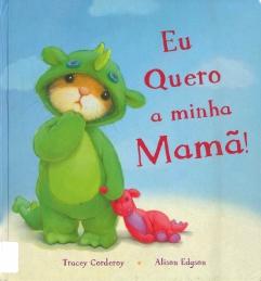 Eu quero a minha mamã! Eu quero a minha mamã!