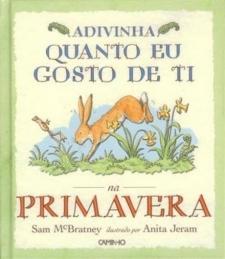 Adivinha quanto eu gosto de ti na Primavera Adivinha quanto eu gosto de ti na Primavera